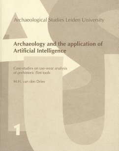 Archaeology and the Application of Artificial Intelligence. Case-Studies on Use-Wear Analysis of Prehistoric Flint Tools - Dries, M. H. van den