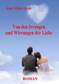 Von den Irrungen und Wirrungen der Liebe - Roman - Jacob, Anne M.