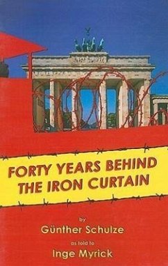 Forty Years Behind the Iron Curtain - Schulze, Gunther