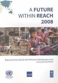 Future Within Reach 2008: Regional Partnerships for the Millennium Developments Goals in Asia and the Pacific (Folder Set Includes Book, Overvie