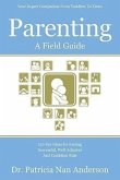 Parenting: A Field Guide: 150 Key Ideas for Raising Successful, Well-Adjusted and Confident Kids