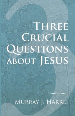 Three Crucial Questions about Jesus - Harris, Murray J.