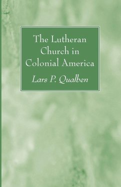 The Lutheran Church in Colonial America - Qualben, Lars P.