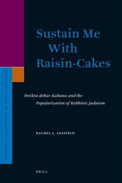 Sustain Me with Raisin-Cakes: Pesikta Derav Kahana and the Popularization of Rabbinic Judaism - Anisfeld, Rachel