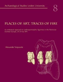 Places of Art, Traces of Fire: A Contextual Approach to Anthropomorphic Figurines in the Pavlovian (Central Europe 29-24 Kyr BP) - Verpoorte, A.