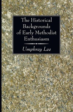 The Historical Backgrounds of Early Methodist Enthusiasm - Lee, Umphrey