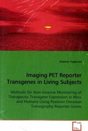 Imaging PET Reporter Transgenes in Living Subjects Imaging PET Reporter Transgenes in Living Subjects