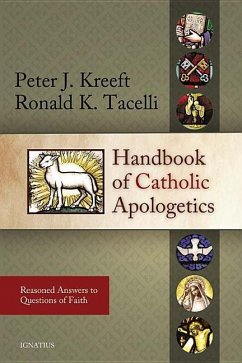 Handbook of Catholic Apologetics: Reasoned Answers to Questions of Faith - Kreeft, Peter; Tacelli, Fr Ronald