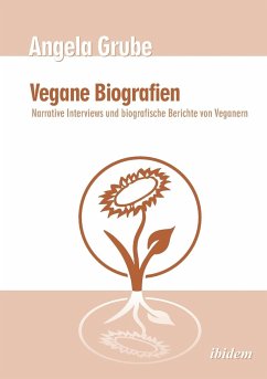 Vegane Biografien. Narrative Interviews und biografische Berichte von Veganern. Zweite, überarbeitete Auflage - Grube, Angela