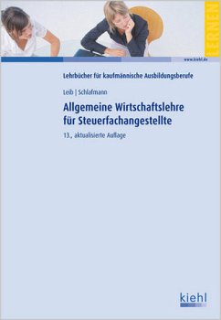 Allgemeine Wirtschaftslehre für Steuerfachangestellte - Leib, Wolfgang / Schlafmann, Lutz