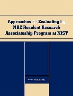 Approaches for Evaluating the NRC Resident Research Associateship Program at Nist - National Research Council; Policy And Global Affairs; Board On Higher Education And Workforce; Committee on Approaches for the Evaluation of the Nist/Nrc Postdoctoral Research Associateships Program