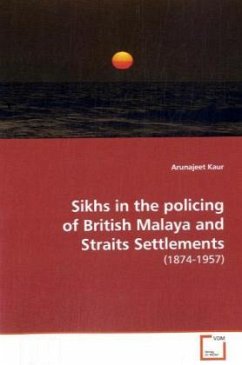 Sikhs in the policing of British Malaya and Straits Settlements - kaur, Arunajeet