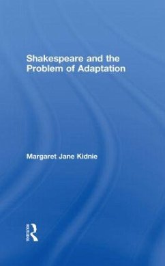 Shakespeare and the Problem of Adaptation - Kidnie, Margaret Jane