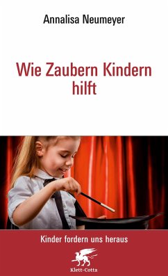 Wie Zaubern Kindern hilft Neu (Kinder fordern uns heraus) - Neumeyer, Annalisa