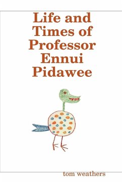 Life and Times of Professor Ennui Pidawee - Weathers, Tom