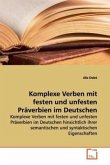 Komplexe Verben mit festen und unfesten Präverbien im Deutschen