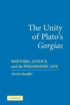 The Unity of Plato's 'Gorgias' - Stauffer, Devin; Stauffer, Andrew