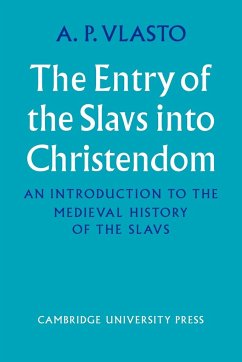The Entry of the Slavs Into Christendom - Vlasto, A. P.