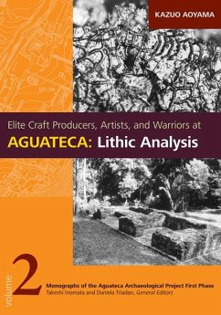 Elite Craft Producers, Artists, and Warriors at Aguateca: Lithic Analysis - Aoyama, Kazuo