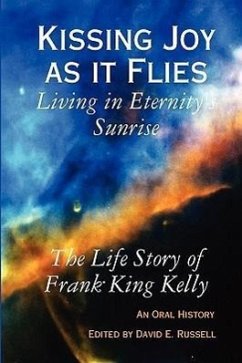 Kissing Joy as It Flies - Living in Eternity's Sunrise - Kelly, Frank K.