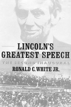 Lincoln's Greatest Speech: The Second Inaugural - White Jr, Ronald C.