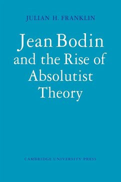 Jean Bodin and the Rise of Absolutist Theory - Franklin, Julian H.; Julian H., Franklin