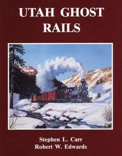 Utah Ghost Rails - Carr, Stephen L.; Edwards, Robert W.