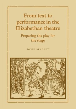 From Text to Performance in the Elizabethan Theatre - Bradley, David; David, Bradley