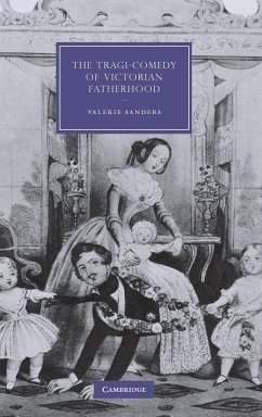 The Tragi-Comedy of Victorian Fatherhood - Sanders, Valerie