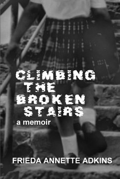 Climbing the Broken Stairs, a Memoir - Adkins, Frieda Annette