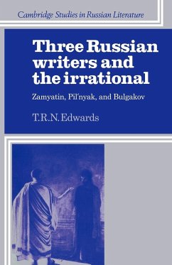 Three Russian Writers and the Irrational - Edwards, T. R. N.