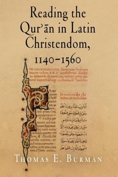 Reading the Qur'ān in Latin Christendom, 1140-1560 - Burman, Thomas E
