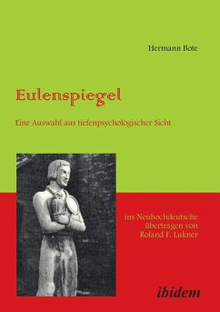 Eulenspiegel. Eine Auswahl aus tiefenpsychologischer Sicht Ins Neuhochdeutsche übertragen von Roland F. Lukner - Bote, Hermann