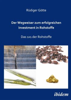 Der Wegweiser zum erfolgreichen Investment in Rohstoffe - Götte, Rüdiger