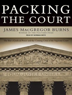 Packing the Court: The Rise of Judicial Power and the Coming Crisis of the Supreme Court - Burns, James Macgregor