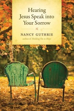 Hearing Jesus Speak Into Your Sorrow - Guthrie, Nancy