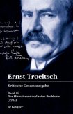 Der Historismus und seine Probleme, 2 Teile / Ernst Troeltsch: Kritische Gesamtausgabe Band 16,1+2