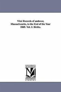 Vital Records of Andover, Massachusetts, to the End of the Year 1849. Vol. I: Births. - Andover (Mass )., (Mass ).; Andover (Mass ).