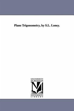 Plane Trigonometry, by S.L. Loney. - Loney, Sidney Luxton