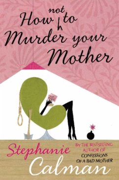 How Not to Murder Your Mother - Calman, Stephanie