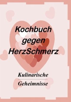 Das Kochbuch gegen Herzschmerz