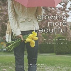 Growing More Beautiful: An Artful Approach to Personal Style - Robin, Jennifer