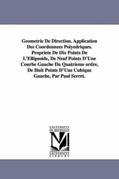 Geometrie de Direction. Application Des Coordonnees Polyedriques. Propriete de Dix Points de L'Ellipsoide, de Neuf Points D'Une Courbe Gauche Du Quatr - Serret, Paul Joseph