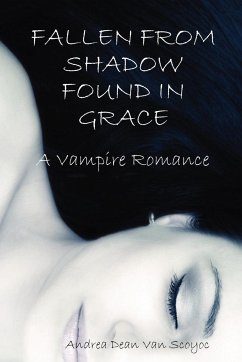 Fallen from Shadow Found in Grace - A Vampire Romance - Scoyoc, Andrea Dean van