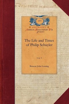 The Life and Times of Philip Schuyler - Benson John Lossing