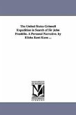 The United States Grinnell Expedition in Search of Sir John Franklin. A Personal Narrative. by Elisha Kent Kane ...