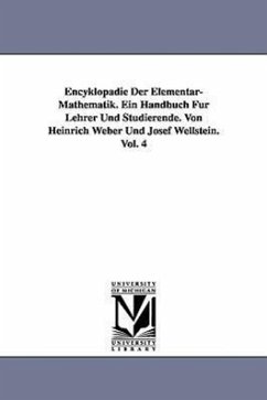 Encyklopadie Der Elementar-Mathematik. Ein Handbuch Fur Lehrer Und Studierende. Von Heinrich Weber Und Josef Wellstein. Vol. 4 - Weber, Heinrich