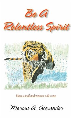 Be a Relentless Spirit - Alexander, Marcus A.