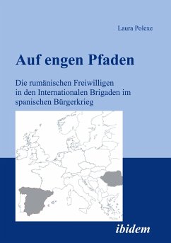 Auf engen Pfaden. Die rumänischen Freiwilligen in den internationalen Brigaden im spanischen Bürgerkrieg - Polexe, Laura