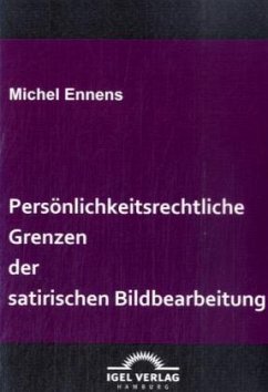Persönlichkeitsrechtliche Grenzen der satirischen Bildbearbeitung - Ennens, Michel